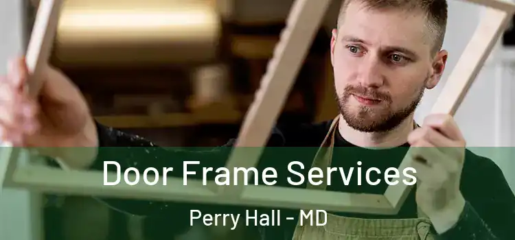 Door Frame Services Perry Hall - MD